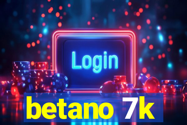 betano 7k